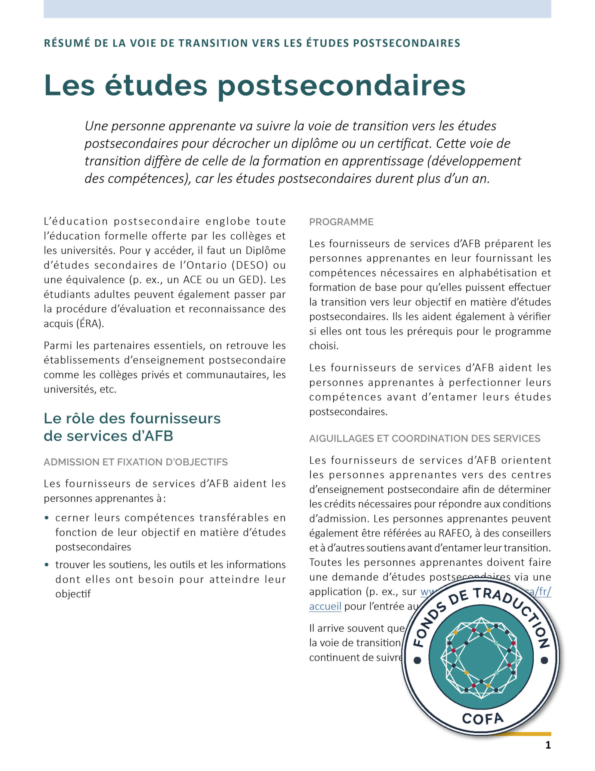 Une personne apprenante va suivre la voie de transition vers les études postsecondaires pour décrocher un diplôme ou un certificat.